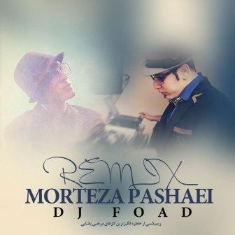 Dj Foad Moghadam Morteza Pashaei Remix دانلود رمیکس آهنگ های مرتضی پاشایی با بالاترین کیفیت