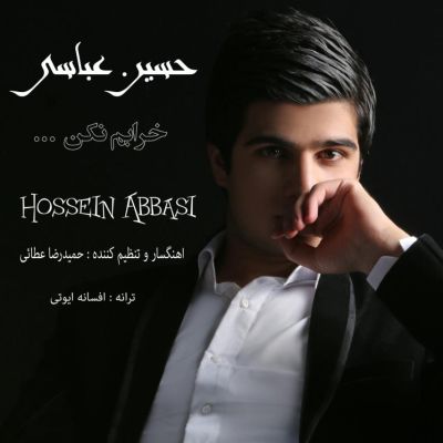 دانلود دو آهنگ جدید حسین عباسی بنام بابایی و خرابم نکن - Hossein-Abbasi